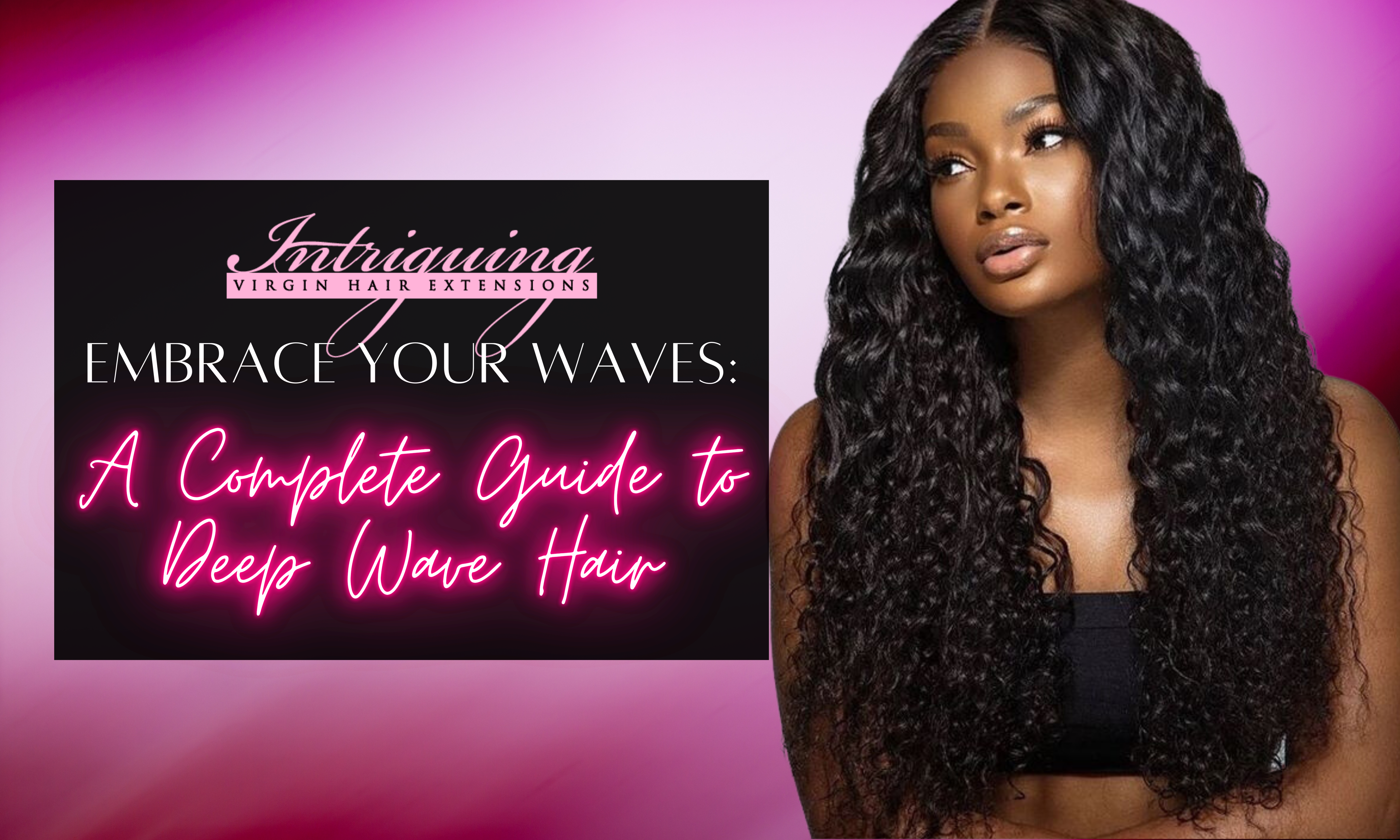 Embrace Your Waves: A Complete Guide to Deep Wave Hair