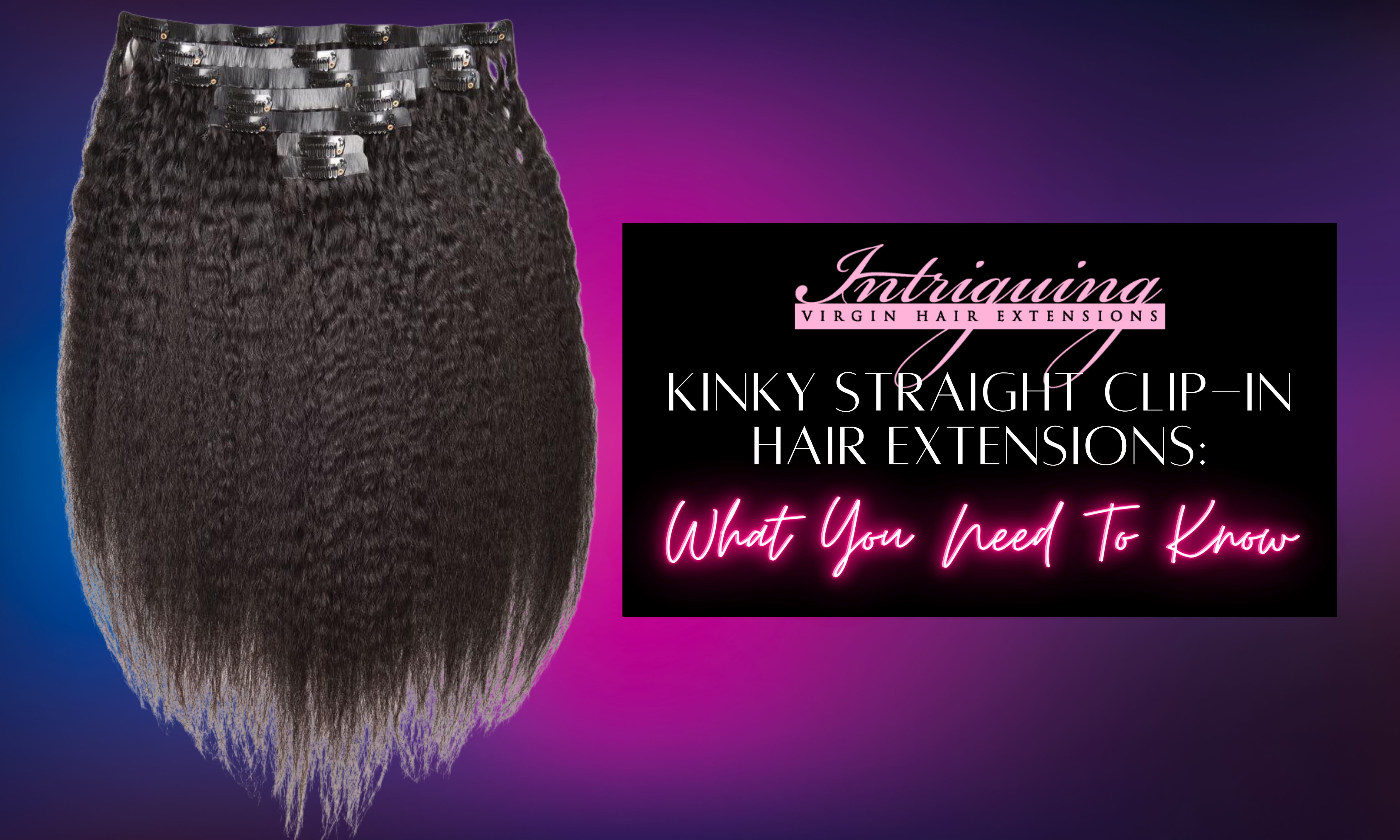 Kinky Straight Clip-in Hair Extensions: What You Need To Know