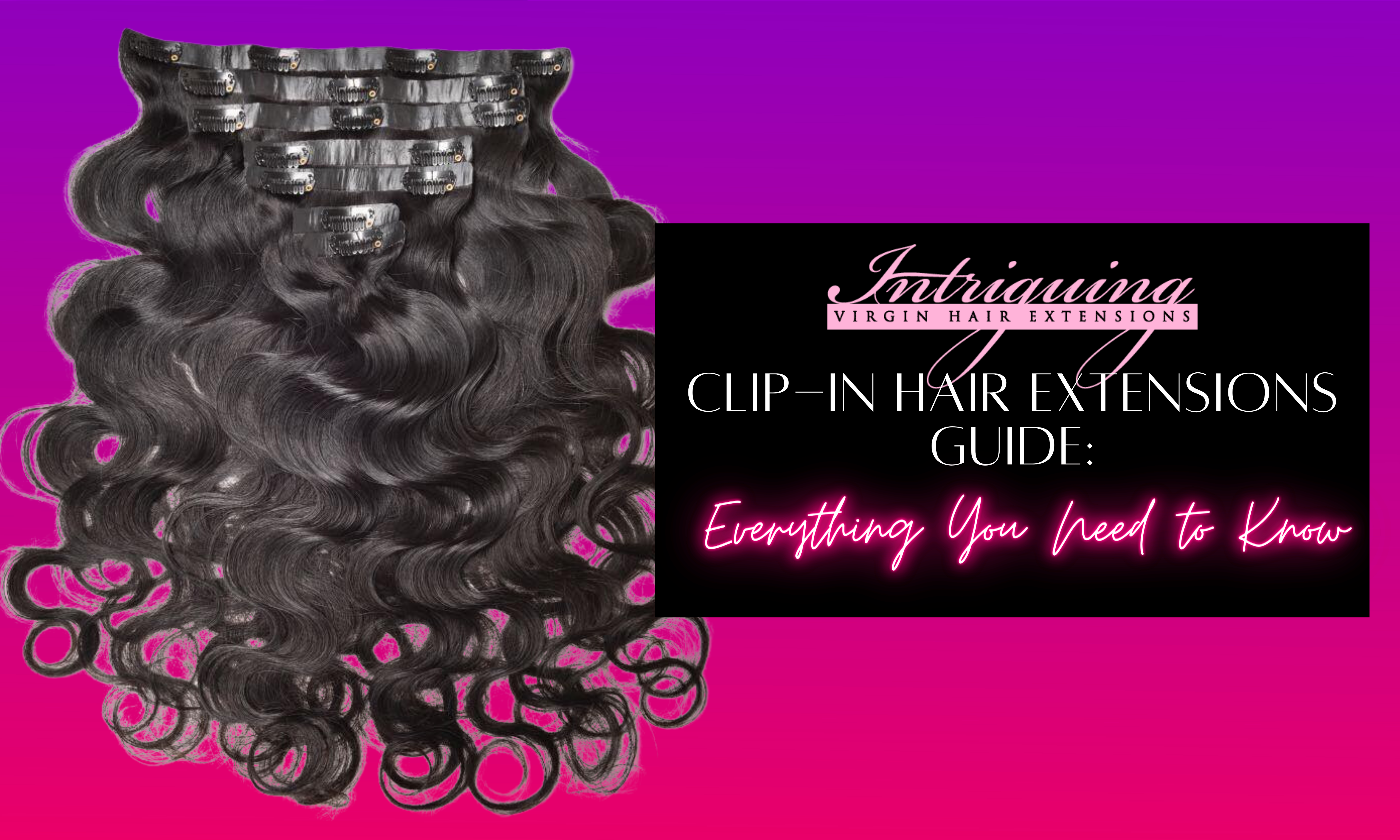 Clip-In Hair Extensions Guide: Everything You Need to Know