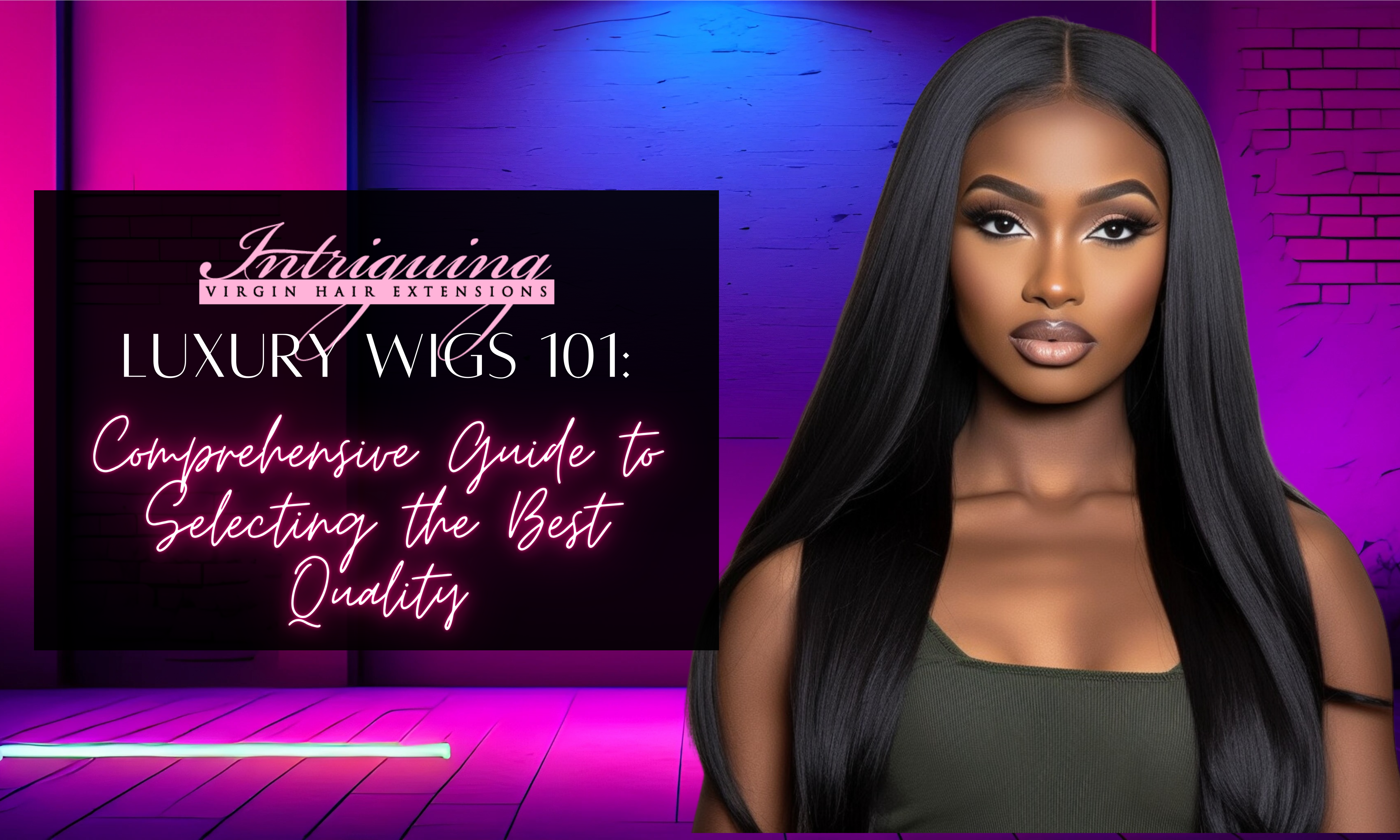 Luxury Wigs 101: Comprehensive Guide to Selecting the Best Quality