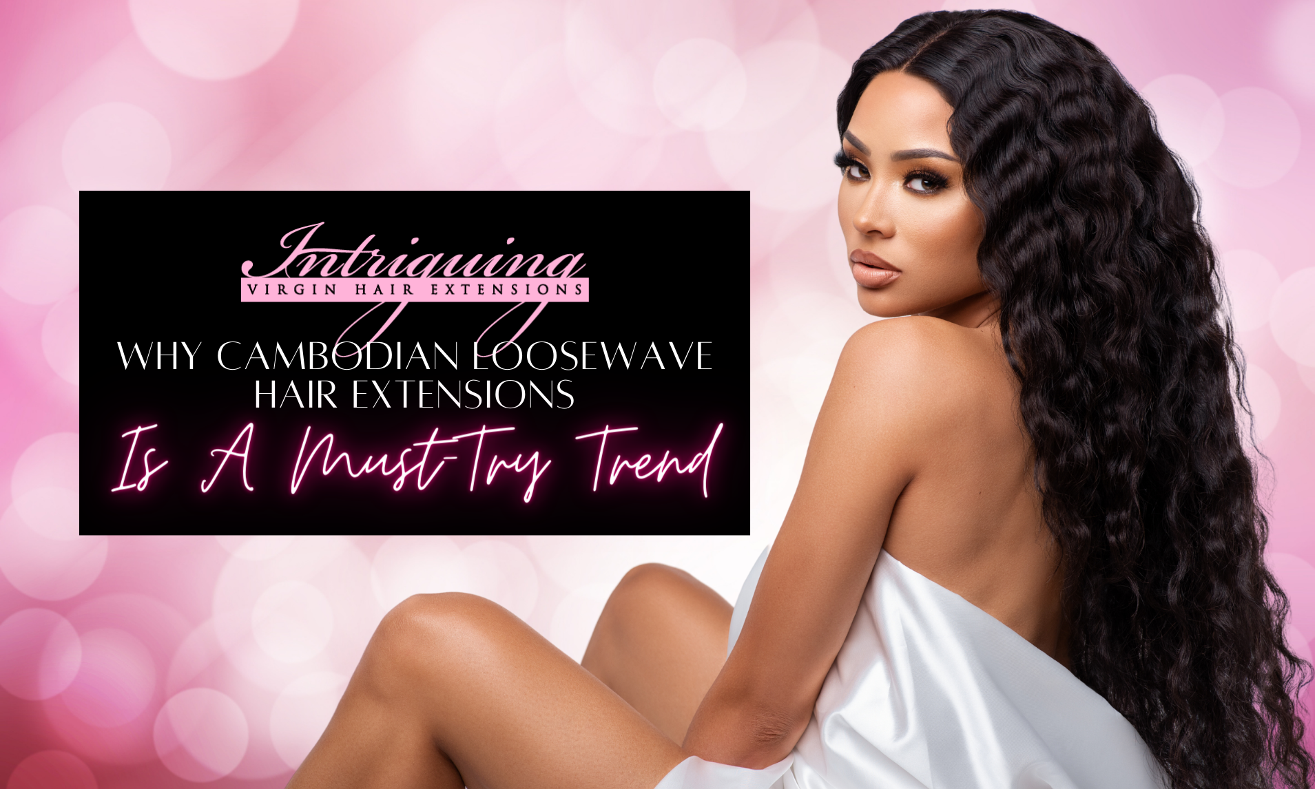 Why Cambodian Loose Wave Hair Extensions Are a Must-Try Trend
