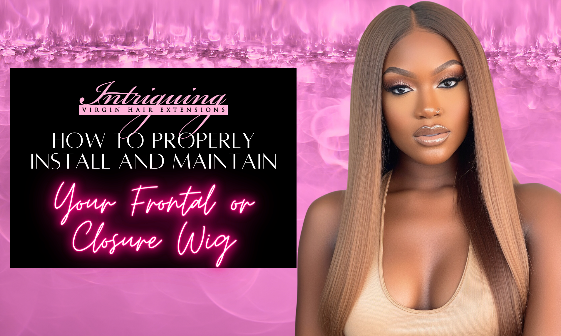 How to Properly Install and Maintain Your Frontal or Closure Wig
