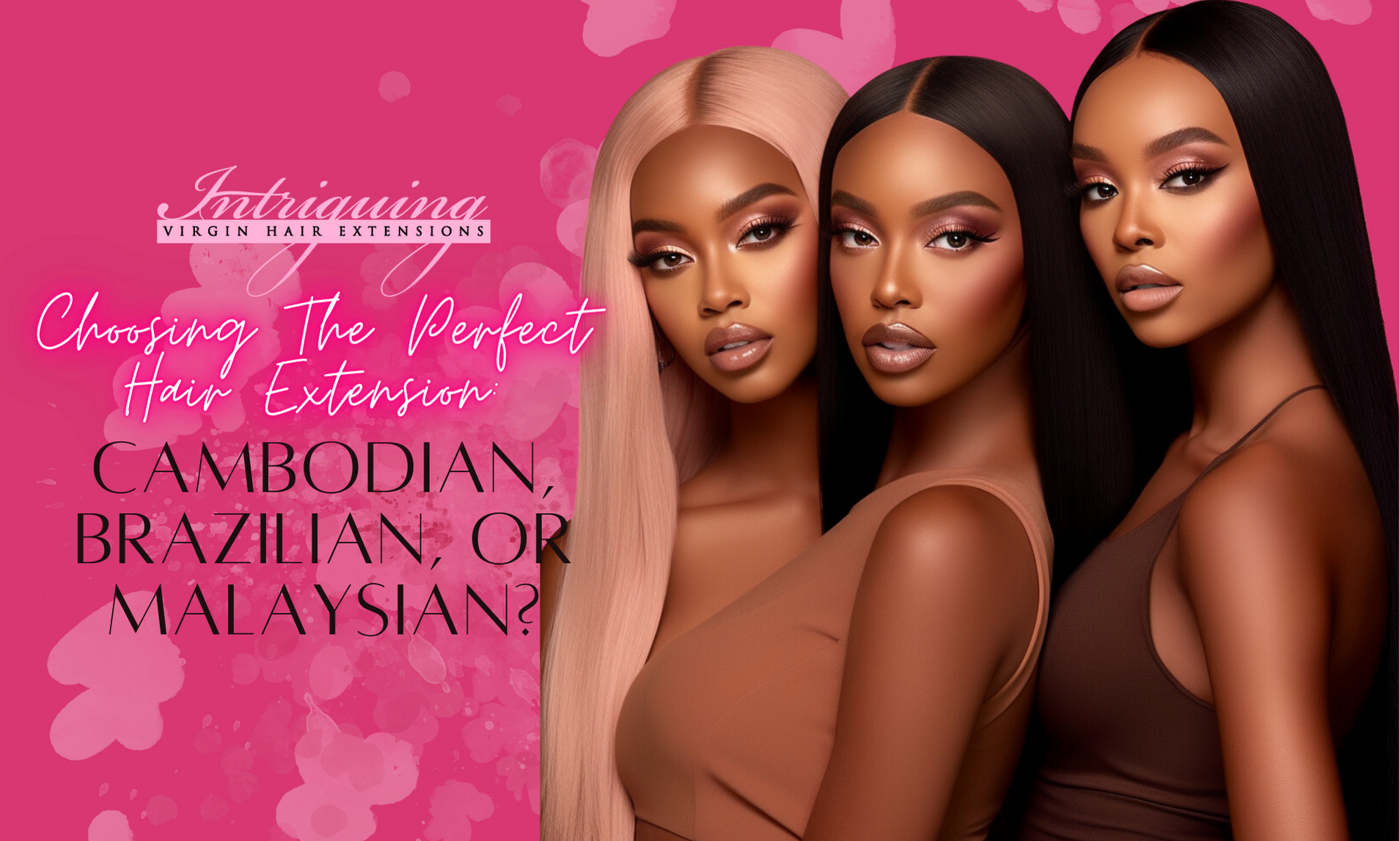 Choosing the Perfect Hair Extension: Cambodian, Brazilian, or Malaysian?